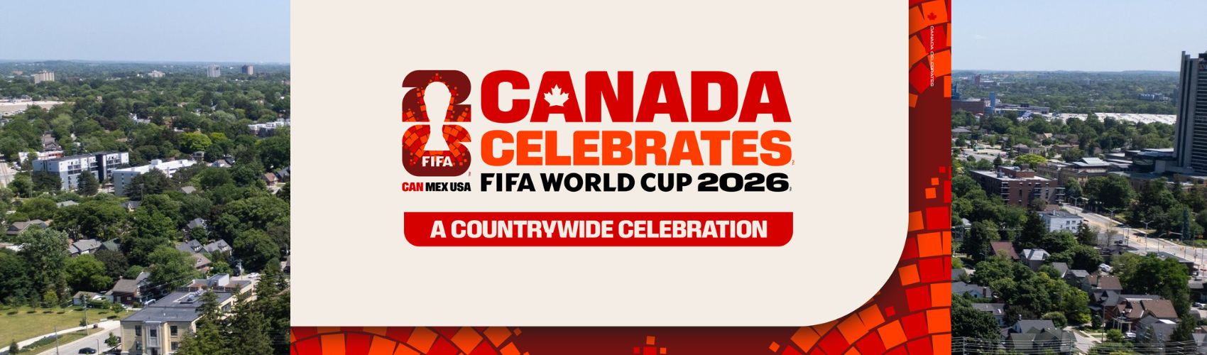 A banner that reads Canada Celebrates FIFA World Cup 2026. A countrywide Celebration.